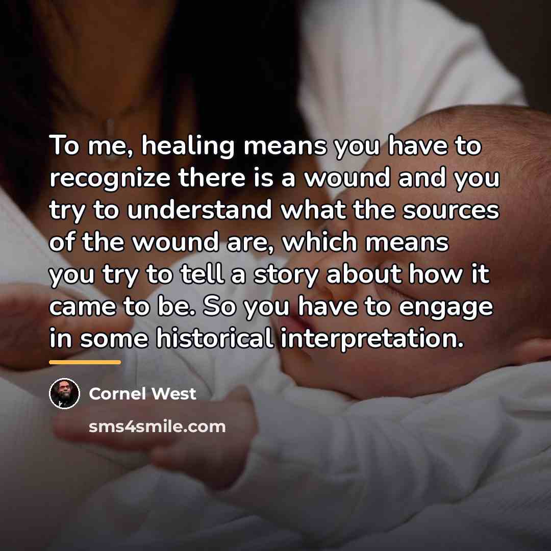 “To me, healing means you have to recognize there is…” quote by Cornel West