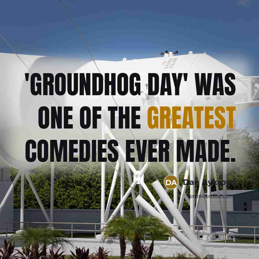 “'Groundhog Day' was one of the greatest comedies ever made.…” quote by Dan Aykroyd