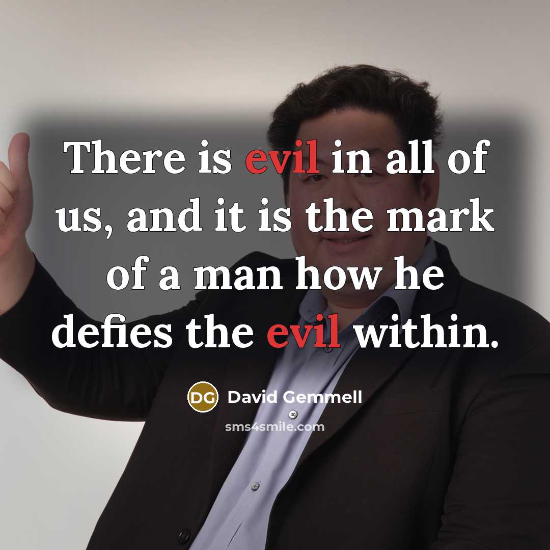 “There is evil in all of us, and it is…” quote by David Gemmell