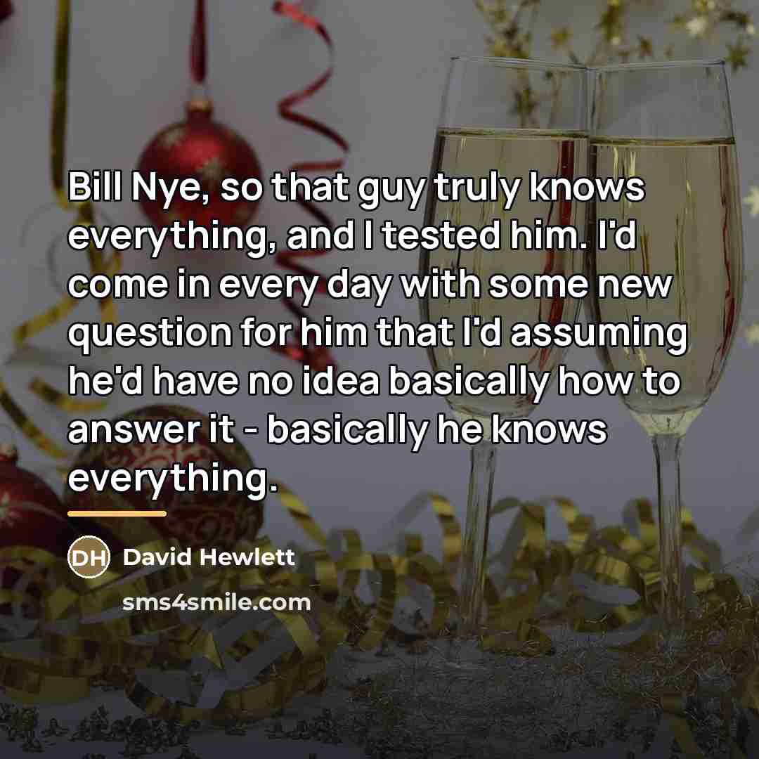 “Bill Nye, so that guy truly knows everything, and I…” quote by David Hewlett