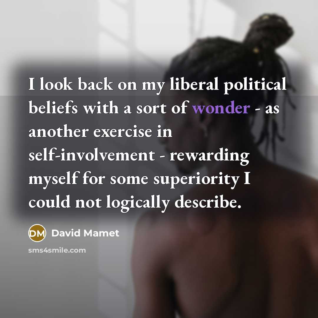 “I look back on my liberal political beliefs with a…” quote by David Mamet