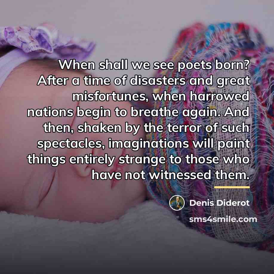 “When shall we see poets born? After a time of…” quote by Denis Diderot