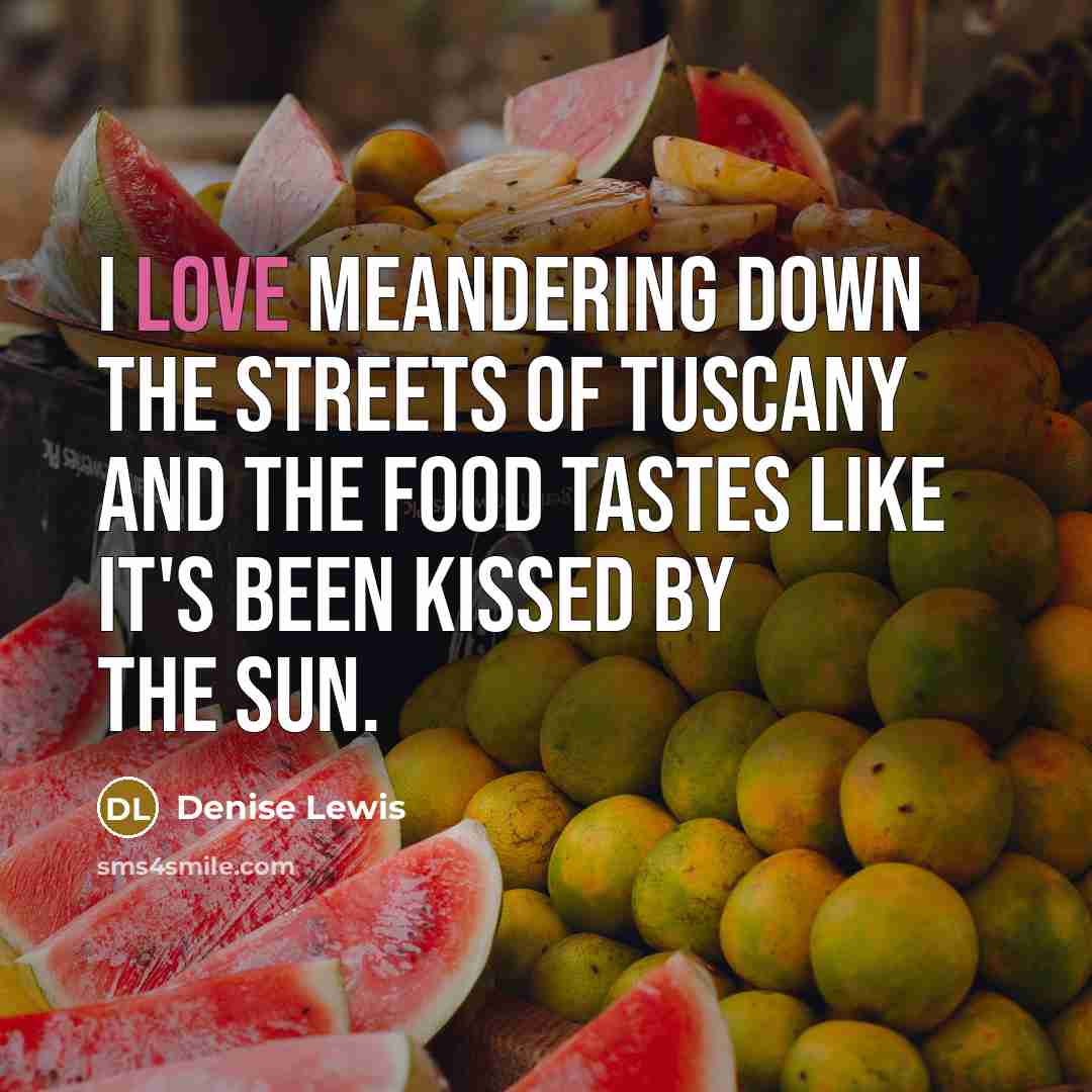 “I love meandering down the streets of Tuscany and the…” quote by Denise Lewis