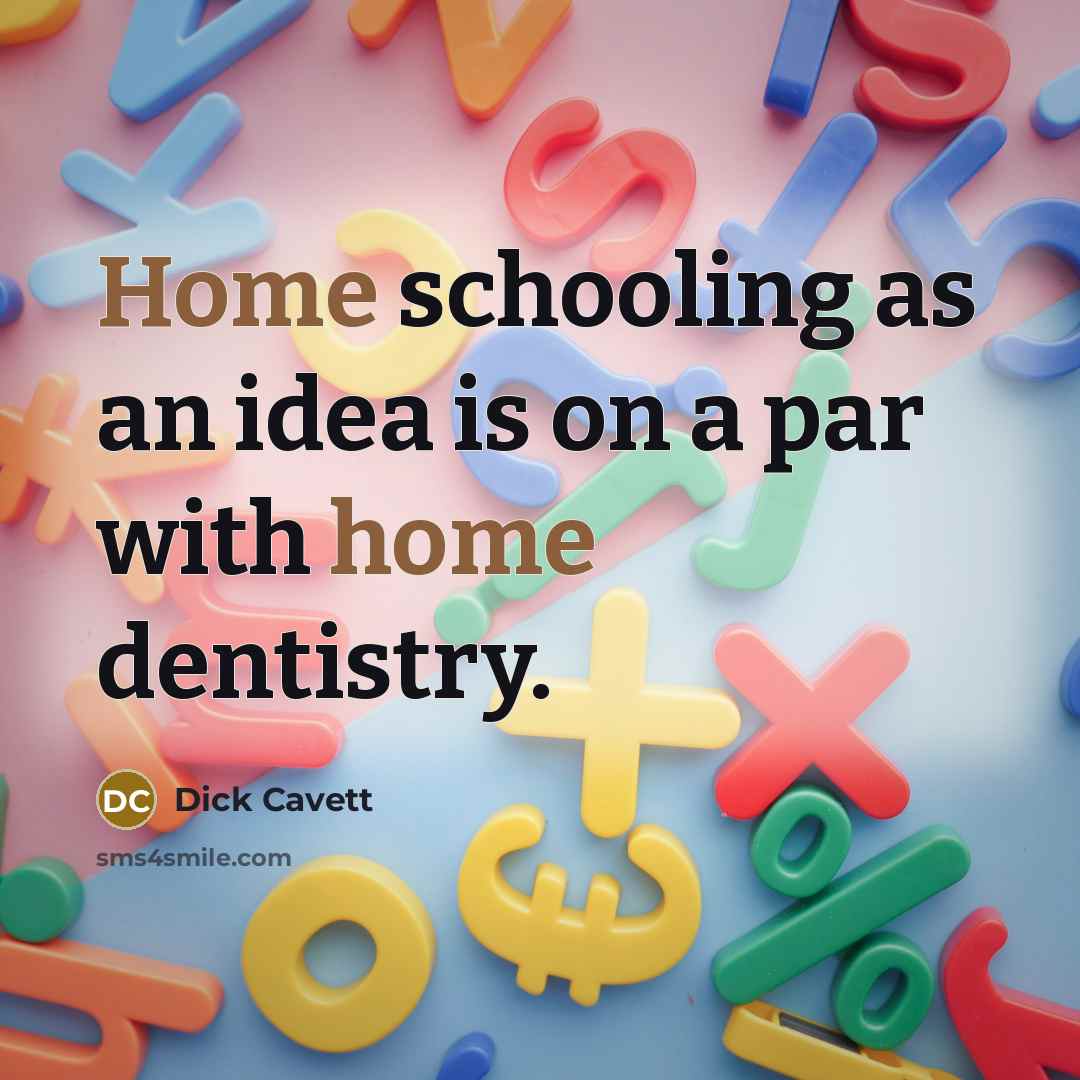“Home schooling as an idea is on a par with…” quote by Dick Cavett