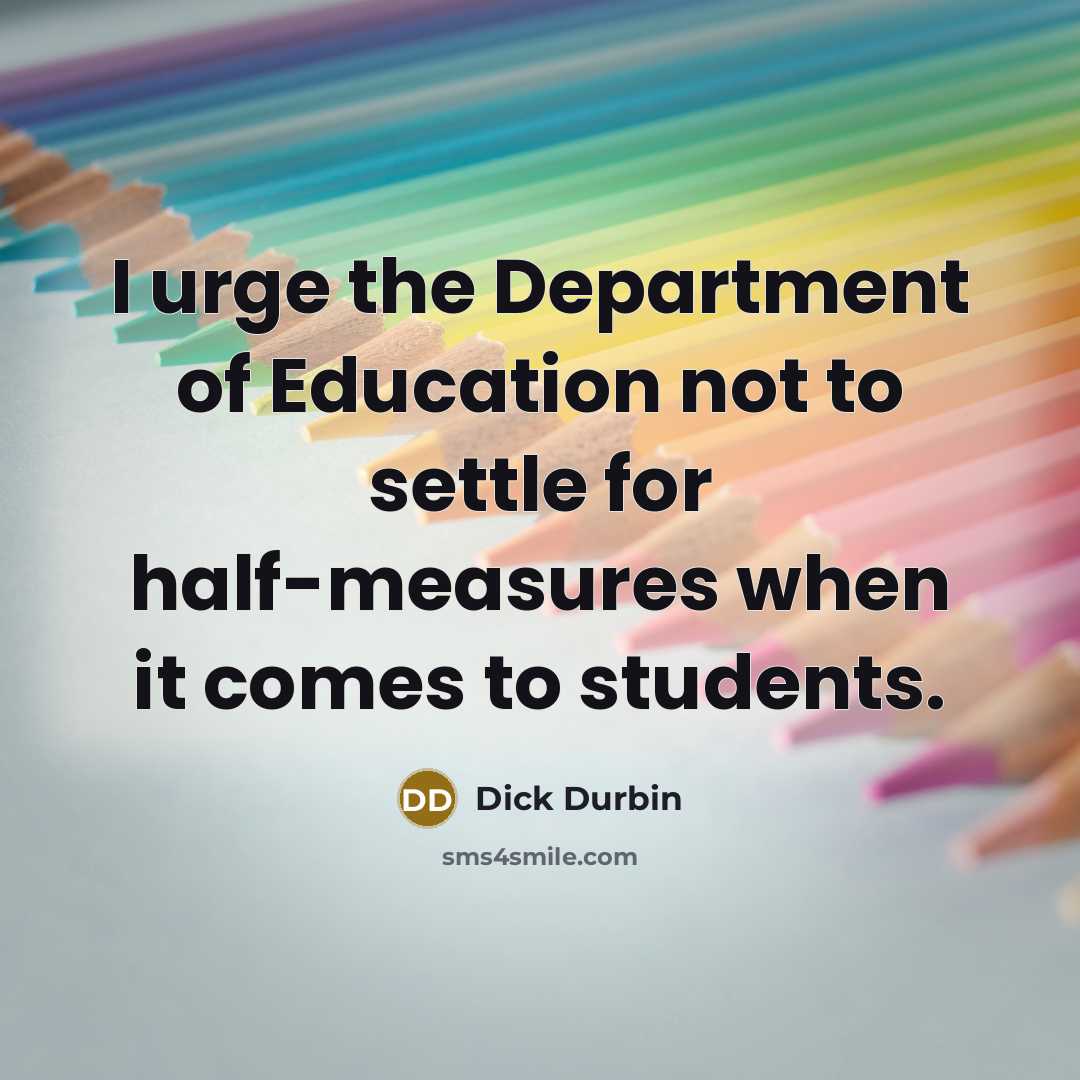 “I urge the Department of Education not to settle for…” quote by Dick Durbin