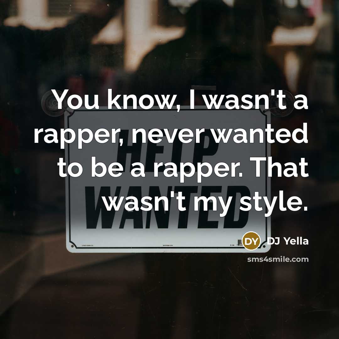 “You know, I wasn't a rapper, never wanted to be…” quote by DJ Yella