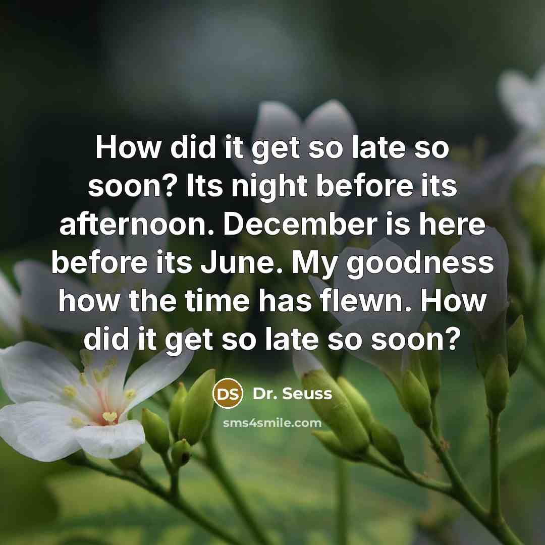 “How did it get so late so soon? Its night…” quote by Dr. Seuss