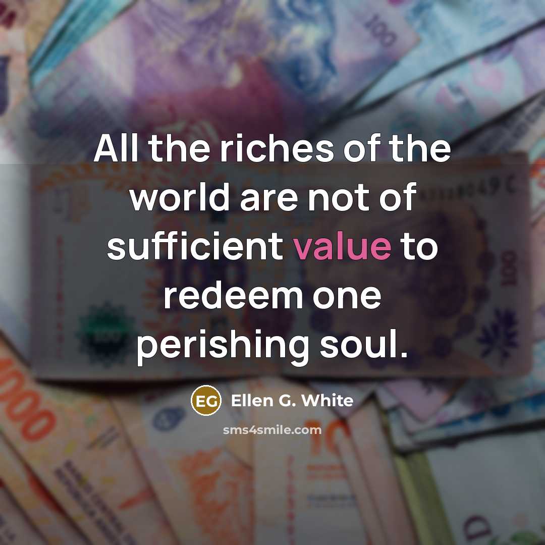 “All the riches of the world are not of sufficient…” quote by Ellen G. White