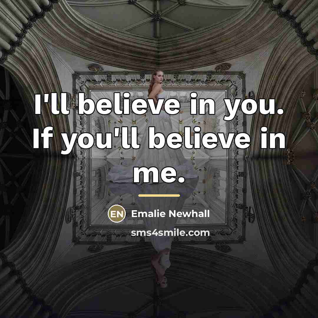 “I'll believe in you. If you'll believe in me.…” quote by Emalie Newhall