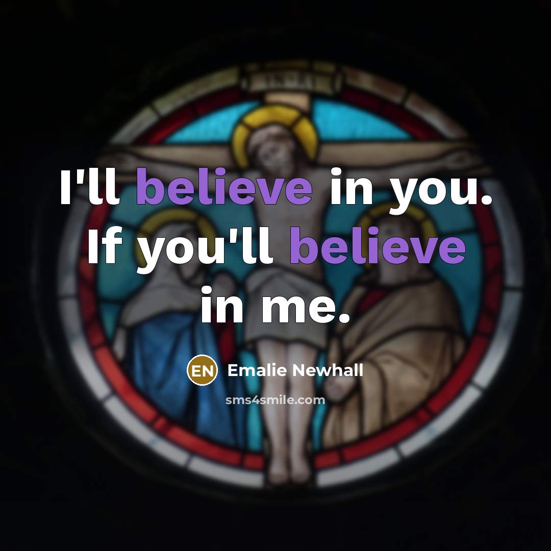 “I'll believe in you. If you'll believe in me.” quote by Emalie Newhall