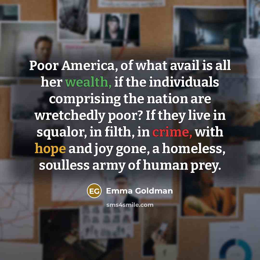 “Poor America, of what avail is all her wealth, if…” quote by Emma Goldman