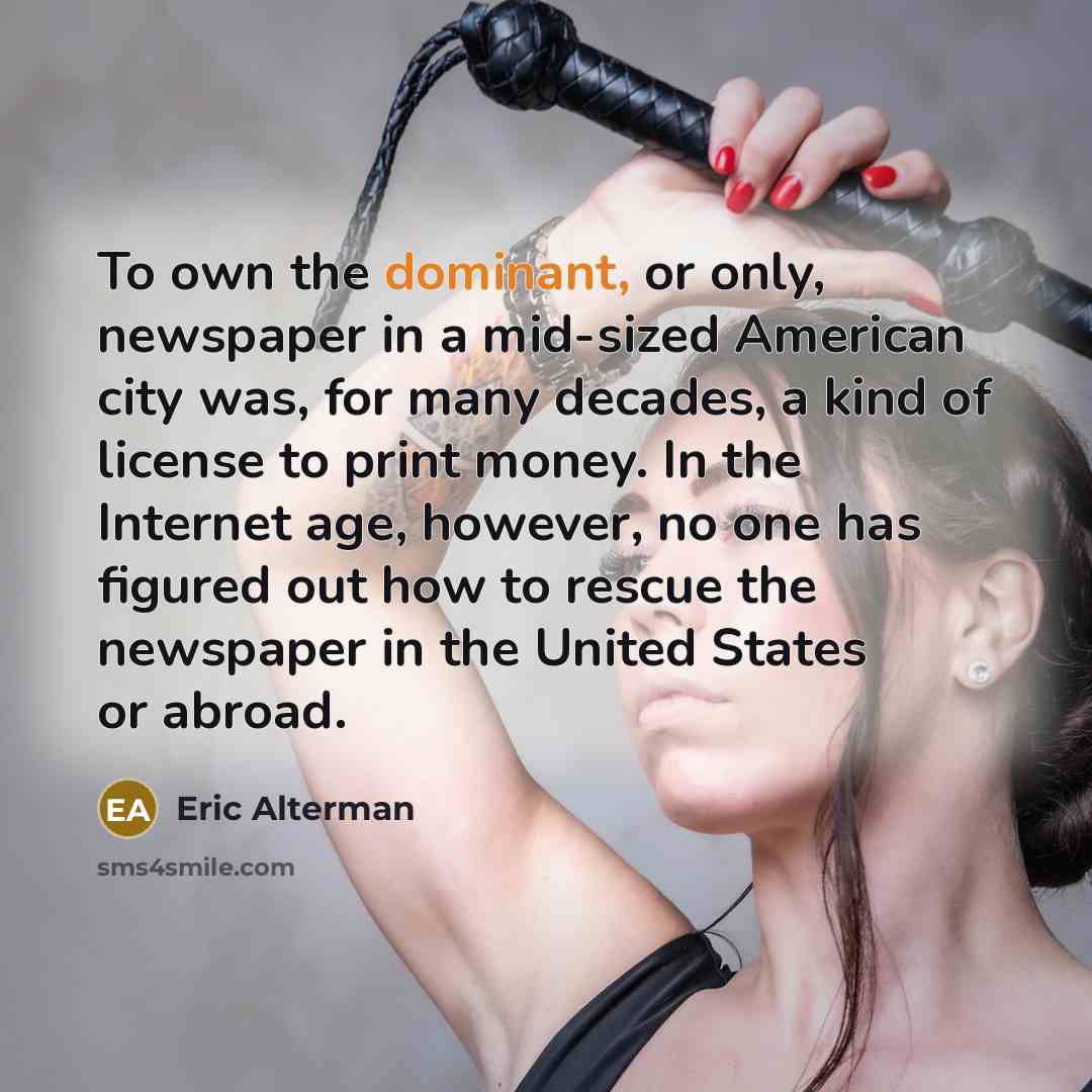 “To own the dominant, or only, newspaper in a mid-sized…” quote by Eric Alterman