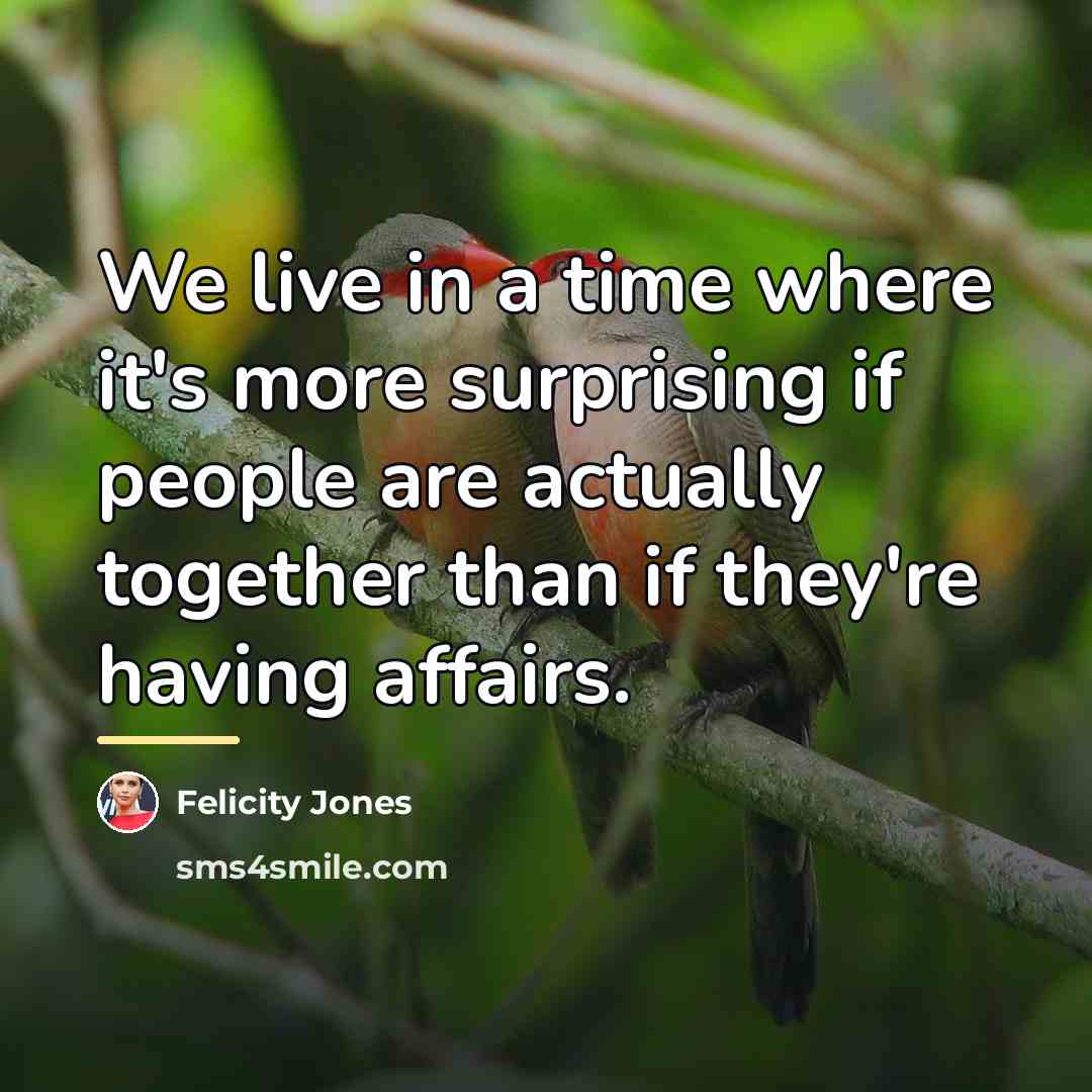 “We live in a time where it's more surprising if…” quote by Felicity Jones