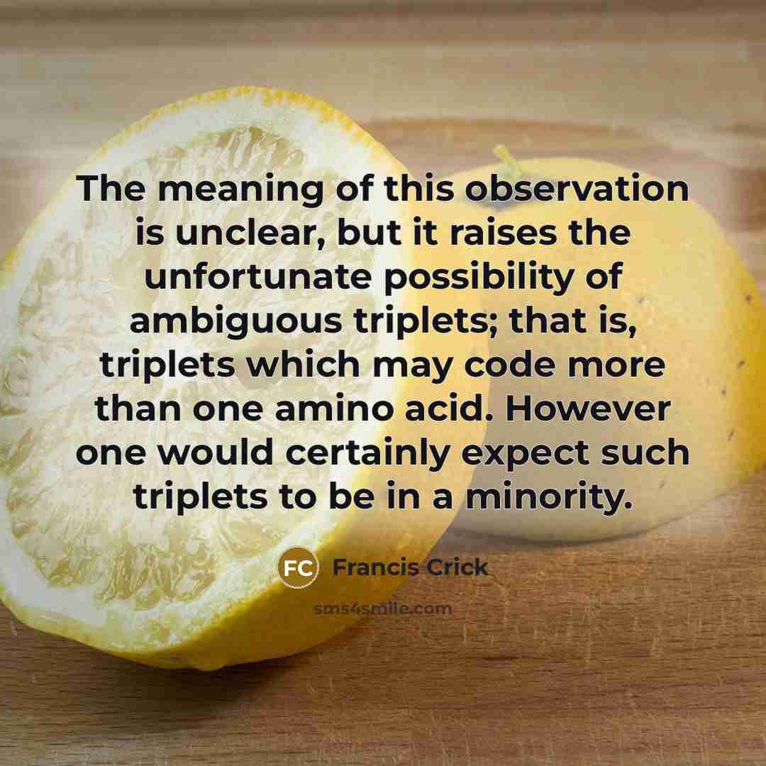 “The meaning of this observation is unclear, but it raises…” quote by Francis Crick