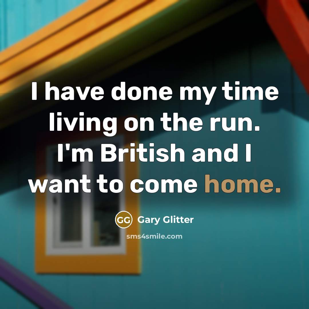 “I have done my time living on the run. I'm…” quote by Gary Glitter