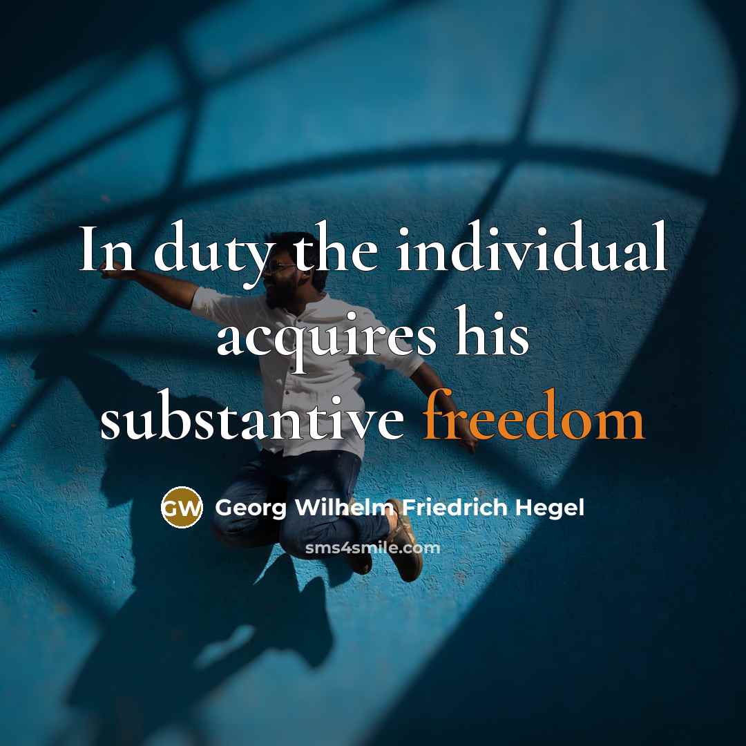 “In duty the individual acquires his substantive freedom…” quote by Georg Wilhelm Friedrich Hegel