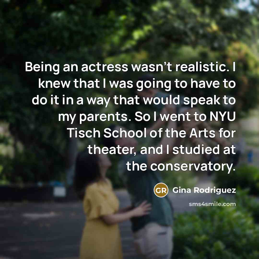 “Being an actress wasn't realistic. I knew that I was…” quote by Gina Rodriguez