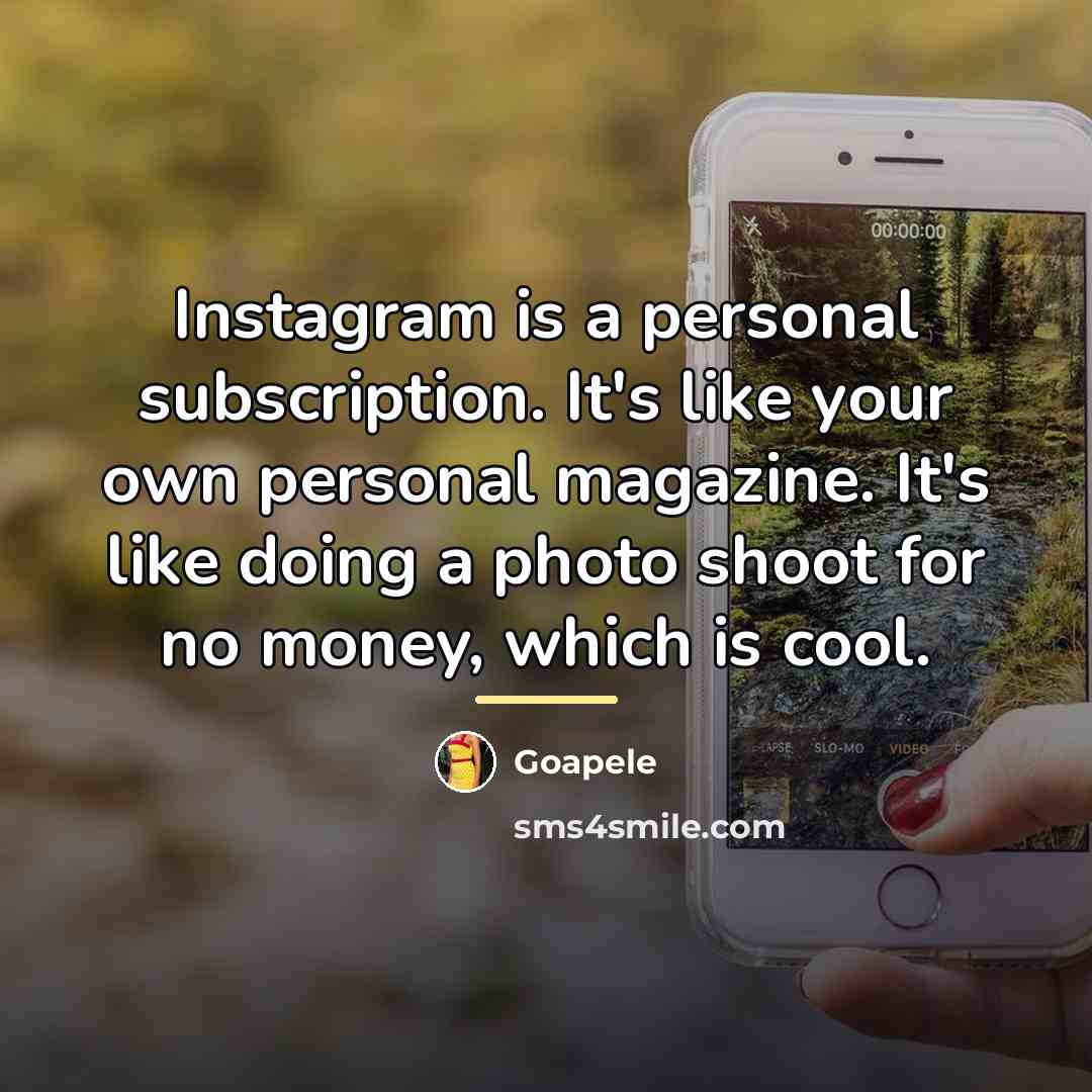 “Instagram is a personal subscription. It's like your own personal…” quote by Goapele
