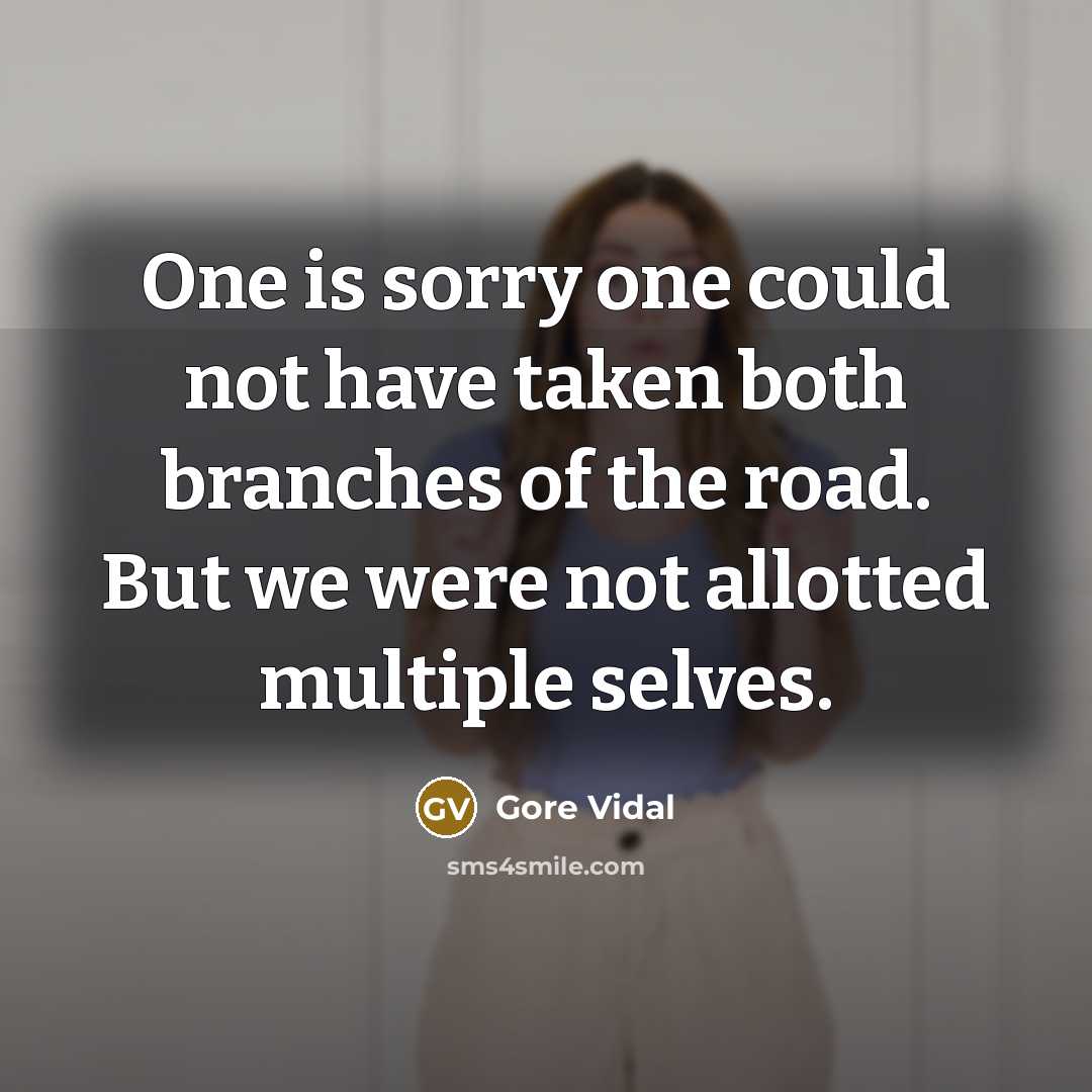 “One is sorry one could not have taken both branches…” quote by Gore Vidal