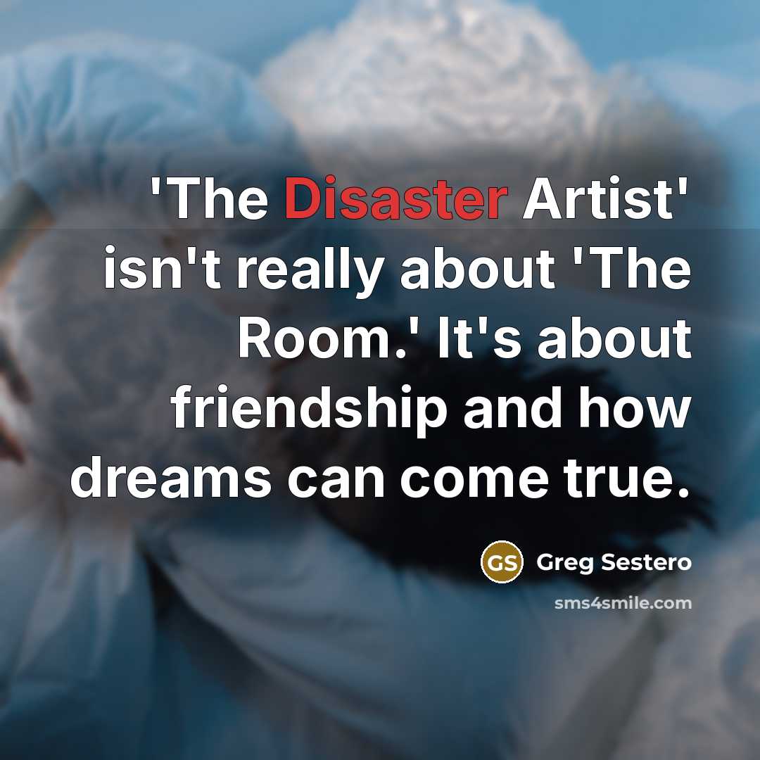 “'The Disaster Artist' isn't really about 'The Room.' It's about…” quote by Greg Sestero