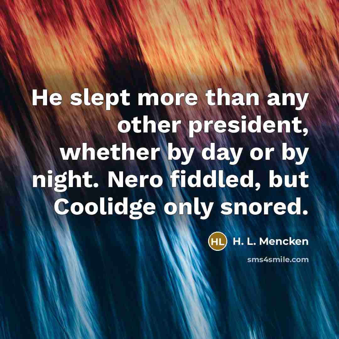 “He slept more than any other president, whether by day…” quote by H. L. Mencken