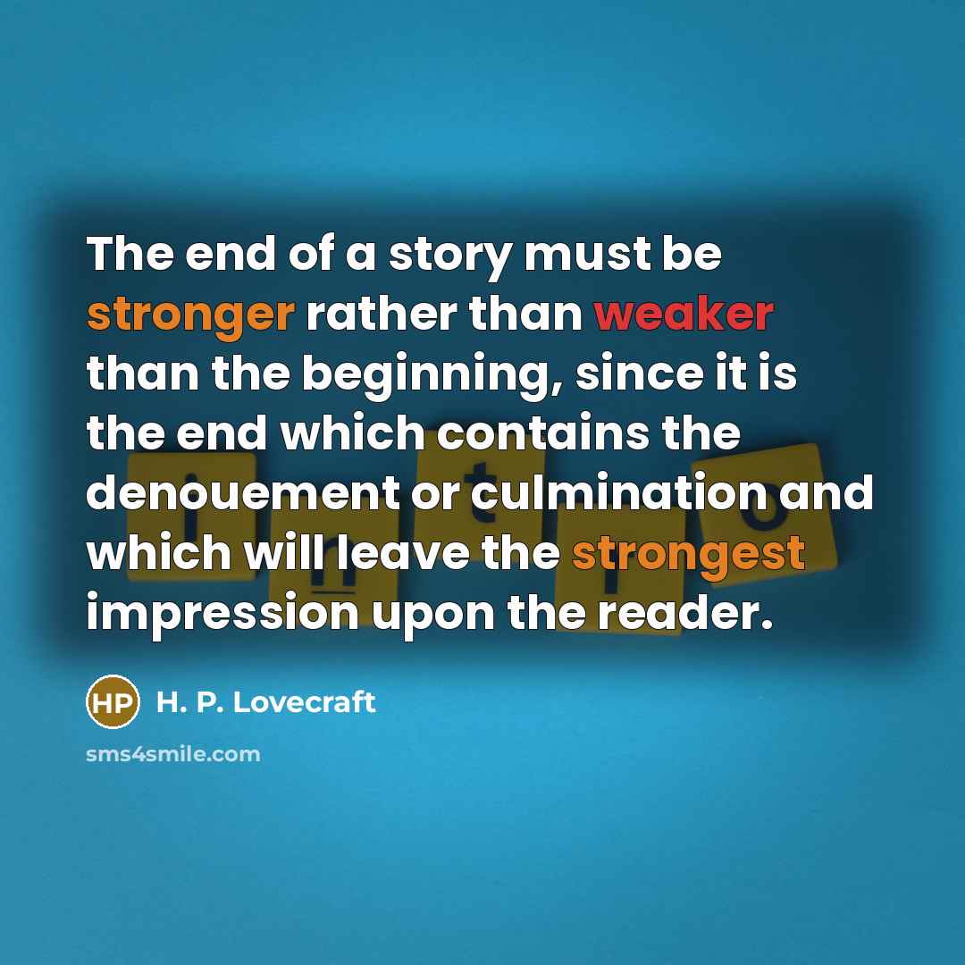 “The end of a story must be stronger rather than…” quote by H. P. Lovecraft