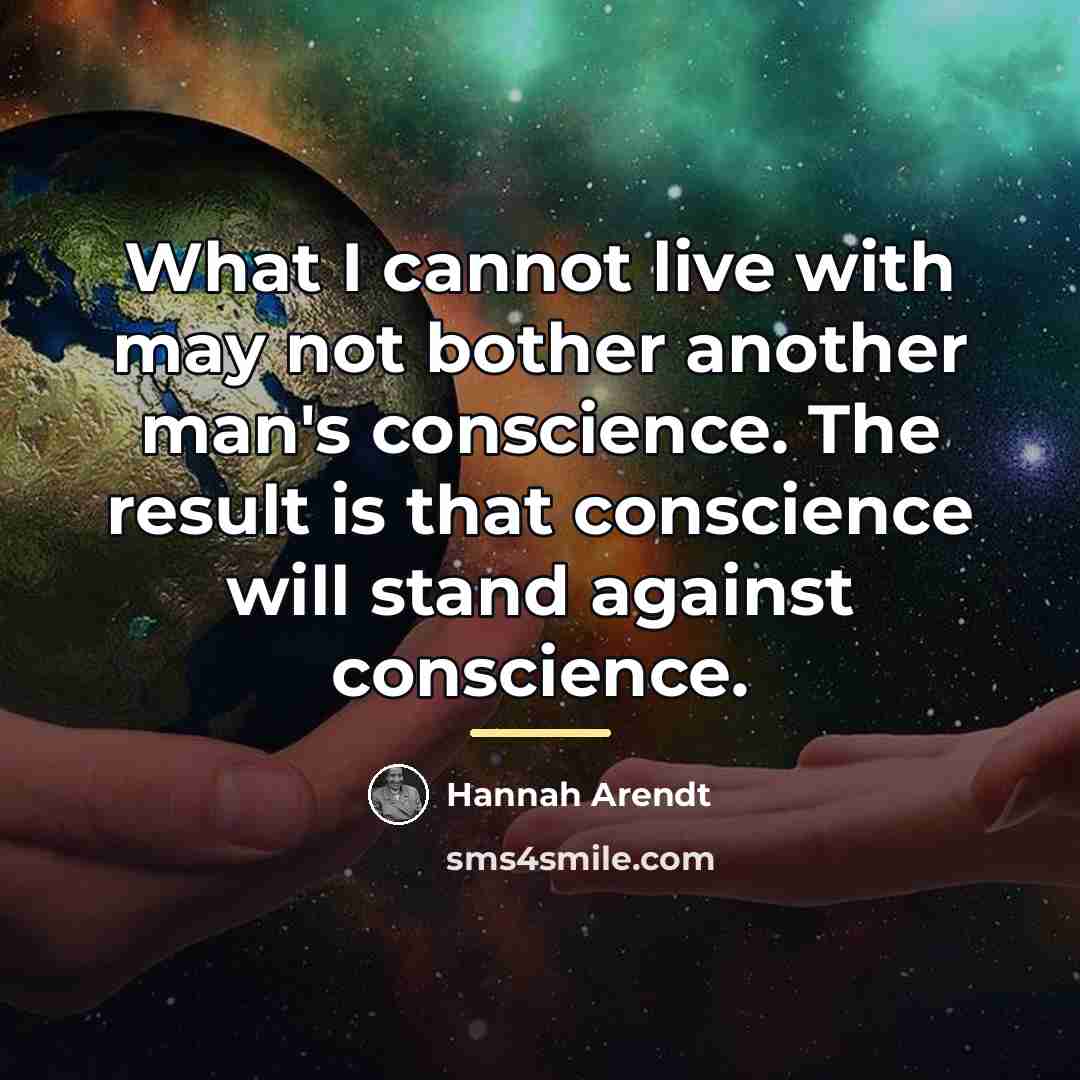 “What I cannot live with may not bother another man's…” quote by Hannah Arendt