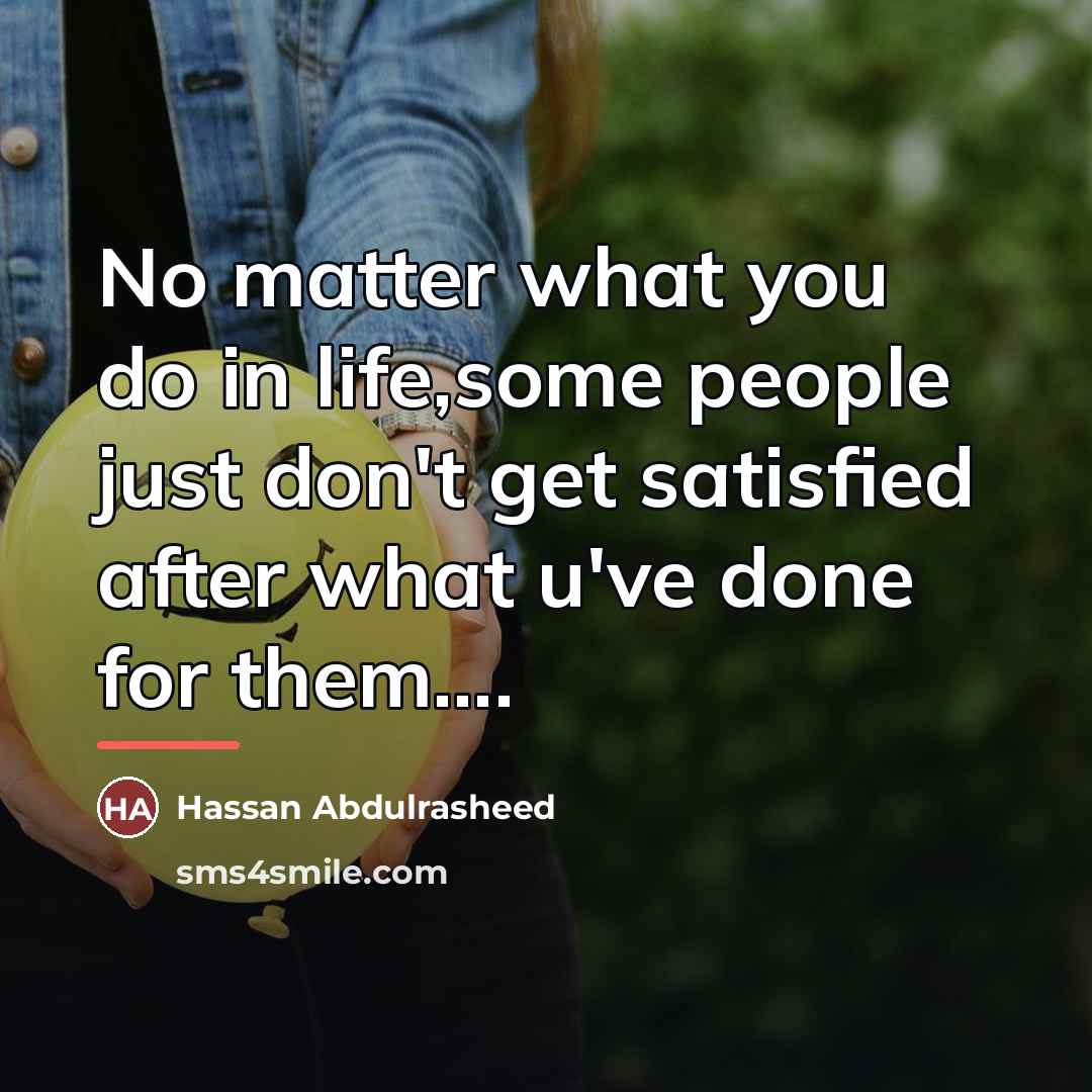 “No matter what you do in life,some people just don't…” quote by Hassan Abdulrasheed
