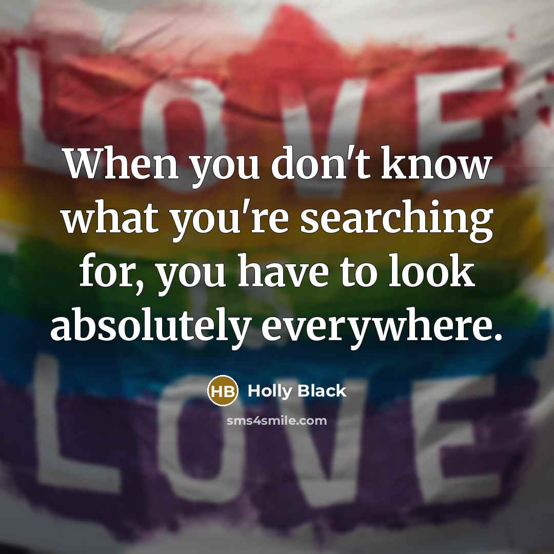 “When you don't know what you're searching for, you have…” quote by Holly Black
