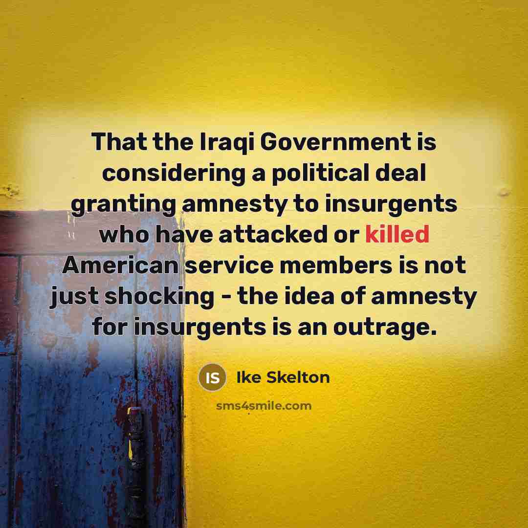 “That the Iraqi Government is considering a political deal granting…” quote by Ike Skelton