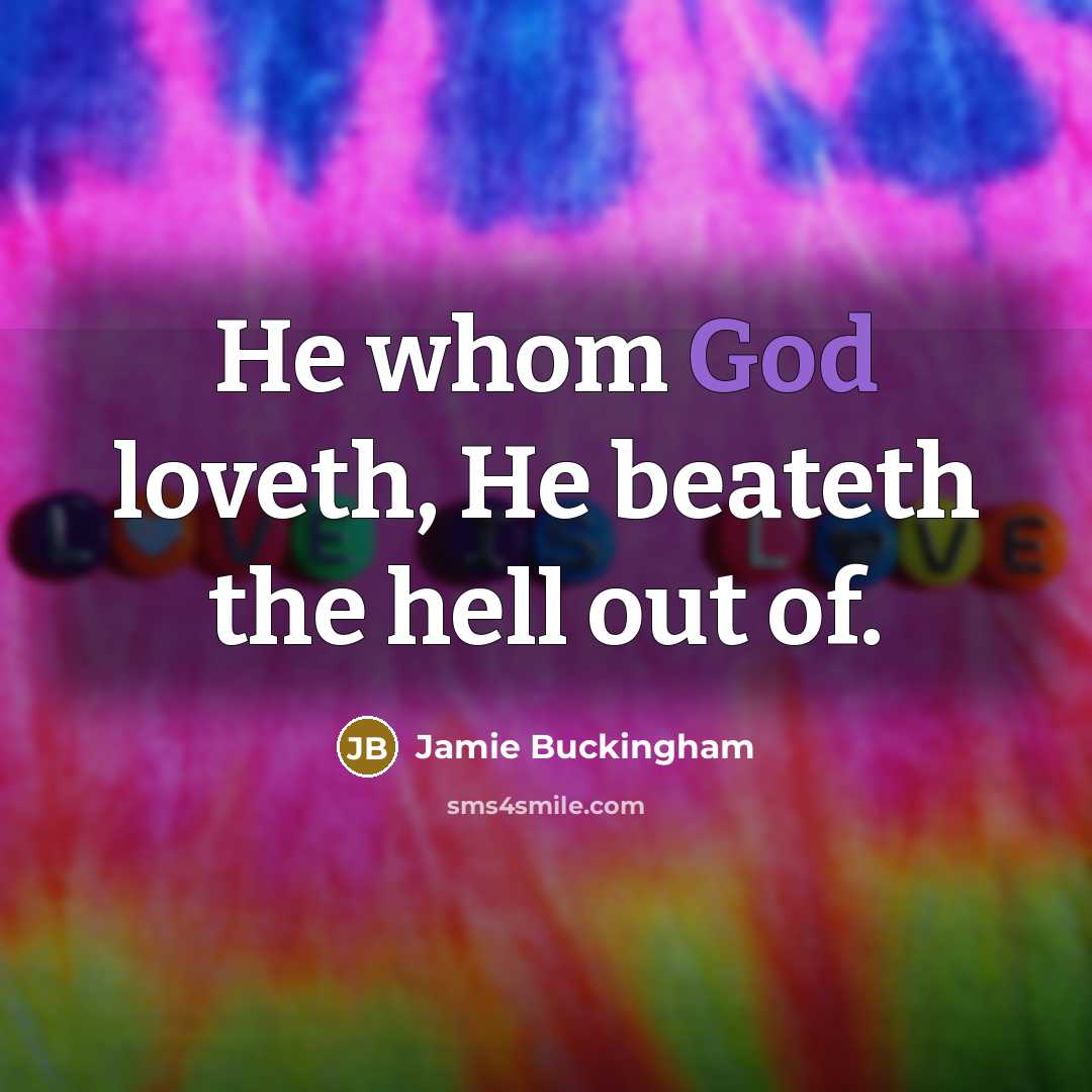 “He whom God loveth, He beateth the hell out of.…” quote by Jamie Buckingham
