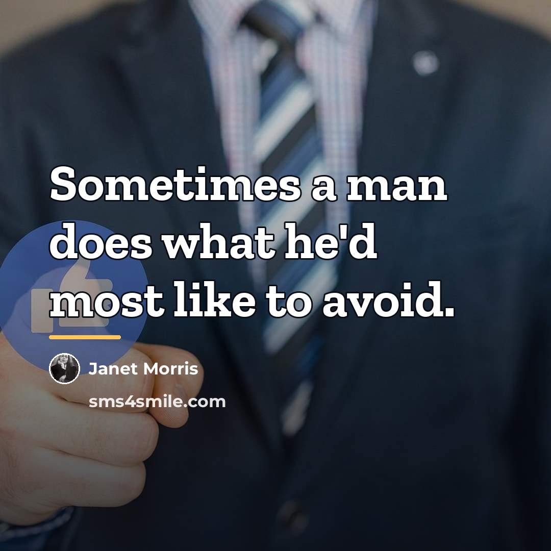 “Sometimes a man does what he'd most like to avoid.…” quote by Janet Morris