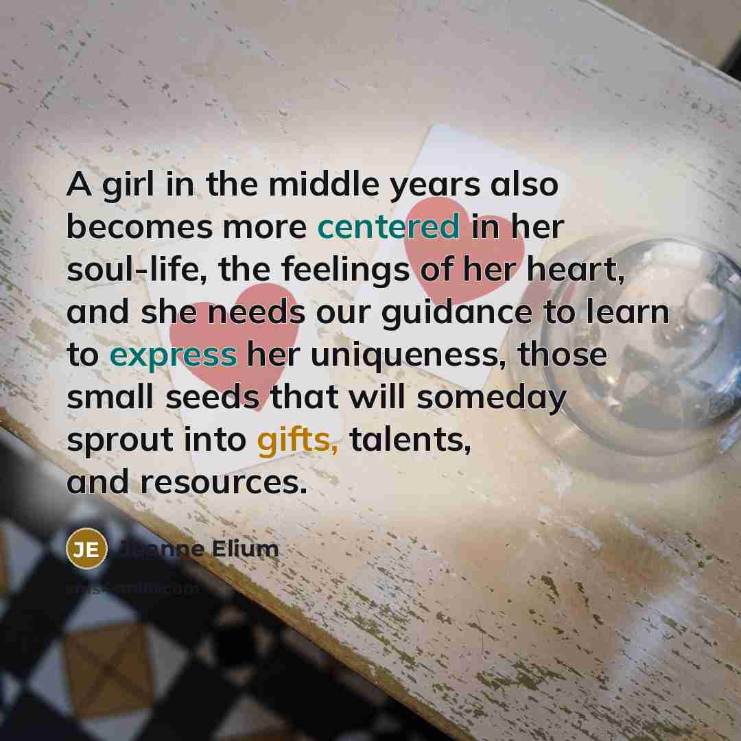“A girl in the middle years also becomes more centered…” quote by Jeanne Elium