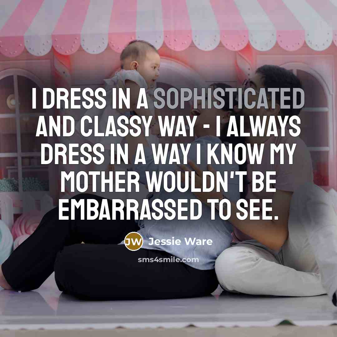 “I dress in a sophisticated and classy way - I…” quote by Jessie Ware