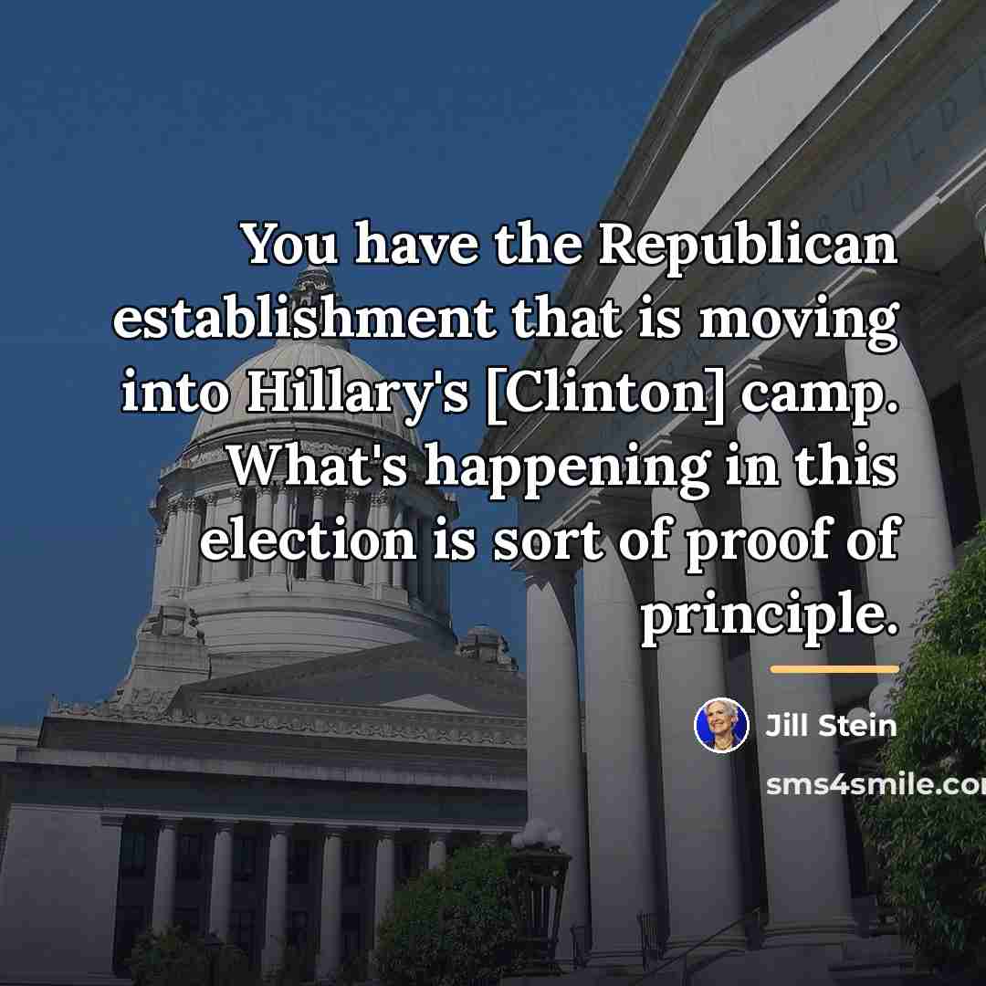 “You have the Republican establishment that is moving into Hillary's…” quote by Jill Stein
