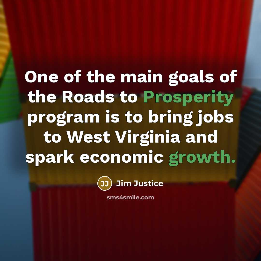 “One of the main goals of the Roads to Prosperity…” quote by Jim Justice