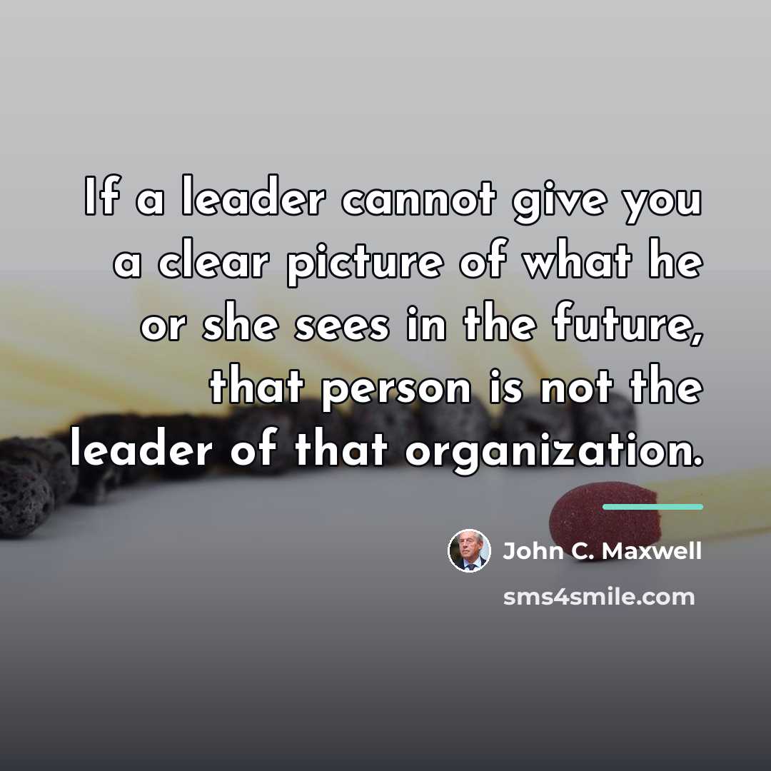 “If a leader cannot give you a clear picture of…” quote by John C. Maxwell
