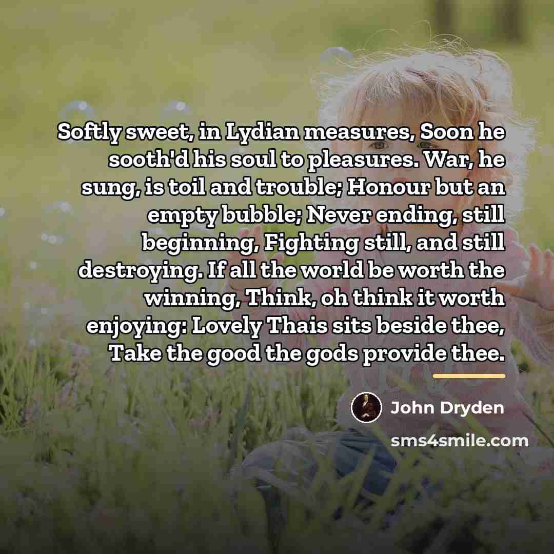 “Softly sweet, in Lydian measures, Soon he sooth'd his soul…” quote by John Dryden