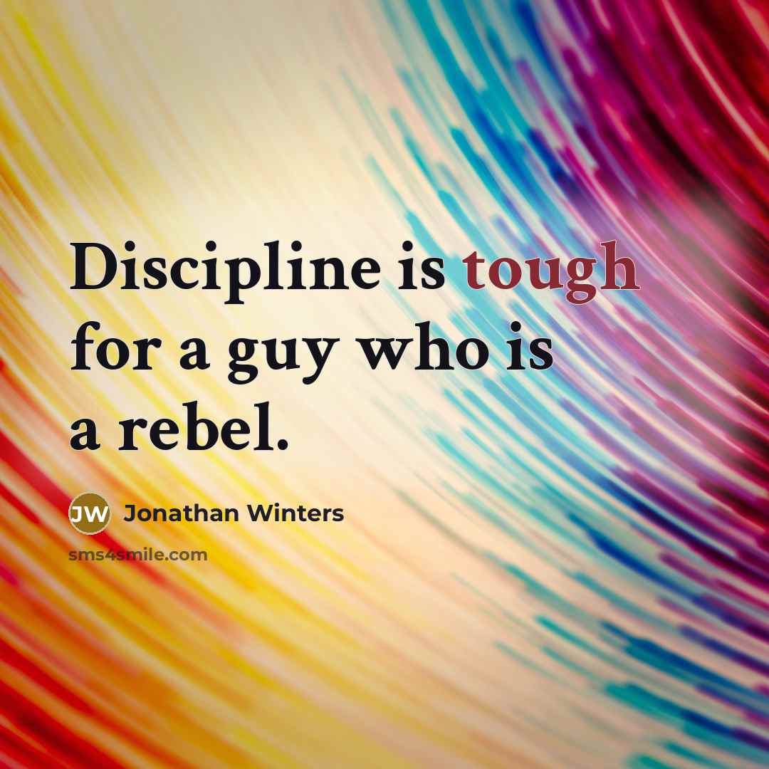 “Discipline is tough for a guy who is a rebel.…” quote by Jonathan Winters