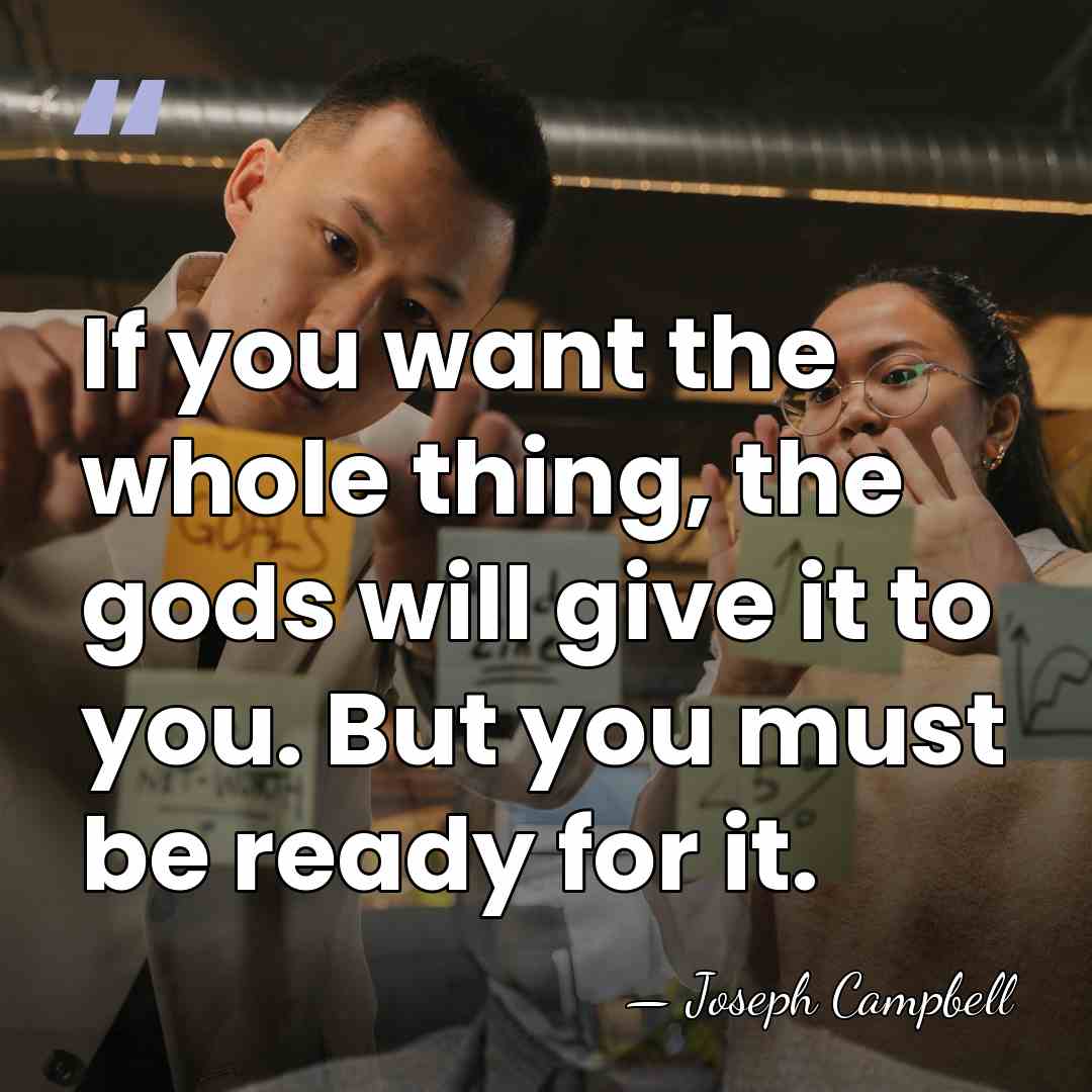 If you want the whole thing, the gods will give it to&hellip; - Joseph Campbell