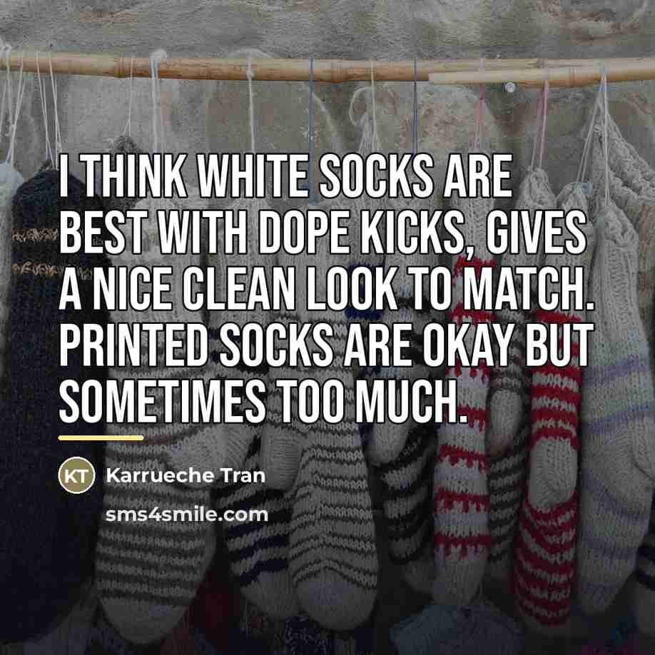 “I think white socks are best with dope kicks, gives…” quote by Karrueche Tran