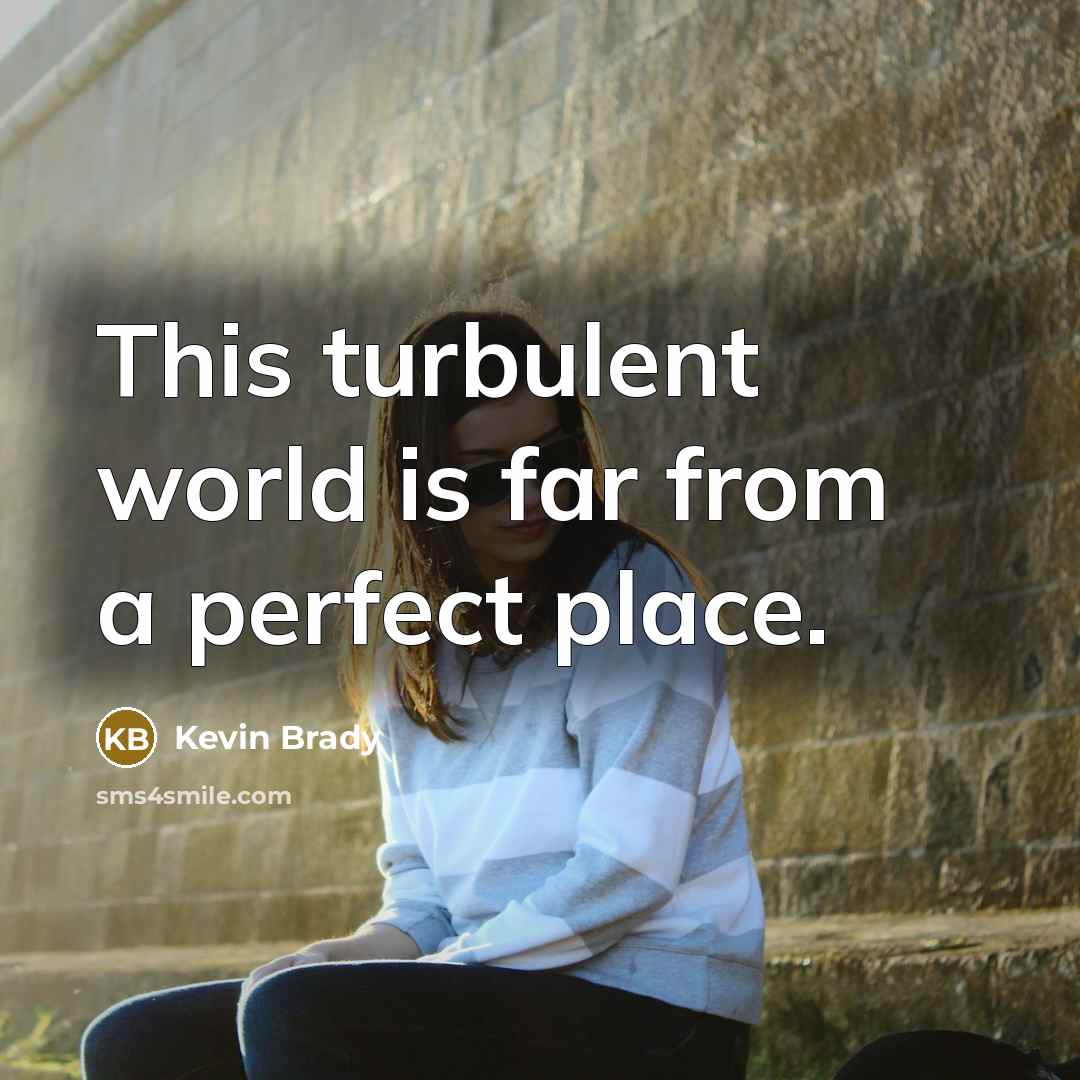 “This turbulent world is far from a perfect place.…” quote by Kevin Brady
