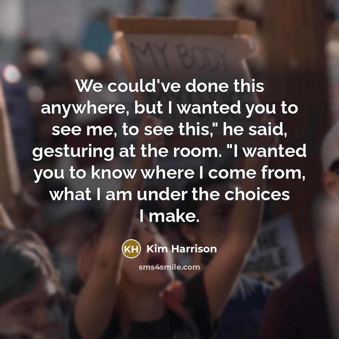 “We could've done this anywhere, but I wanted you to…” quote by Kim Harrison