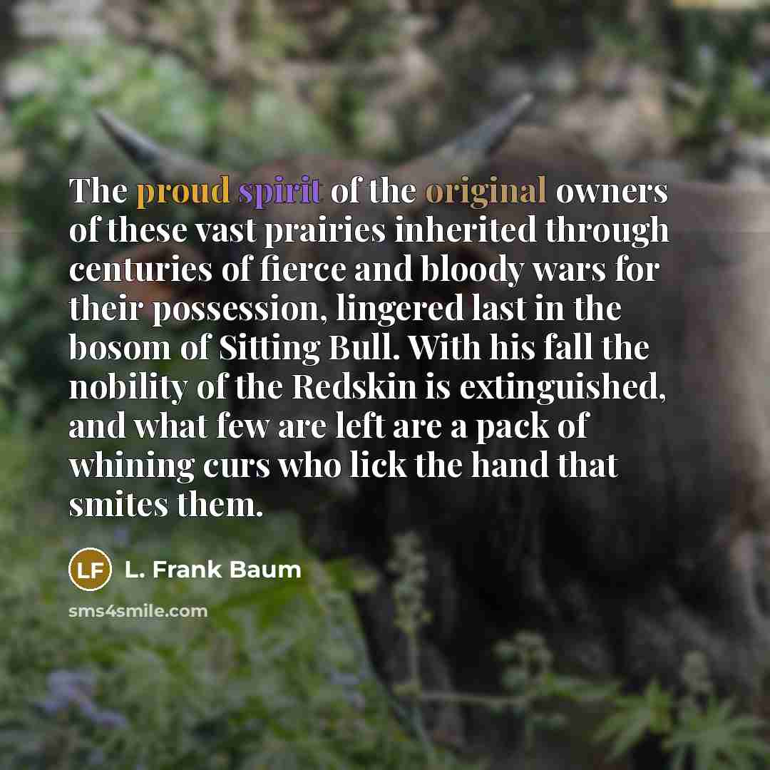 “The proud spirit of the original owners of these vast…” quote by L. Frank Baum