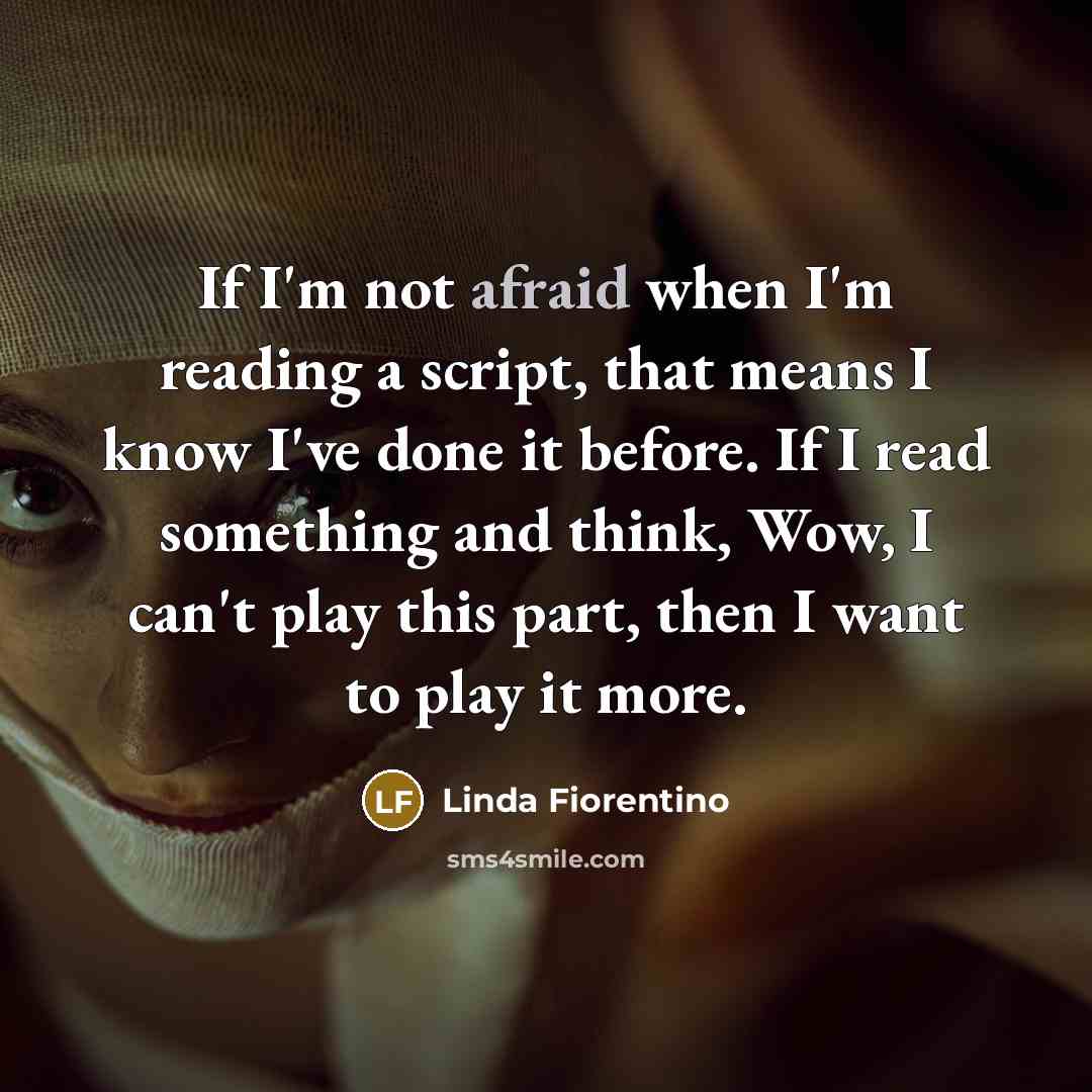 “If I'm not afraid when I'm reading a script, that…” quote by Linda Fiorentino