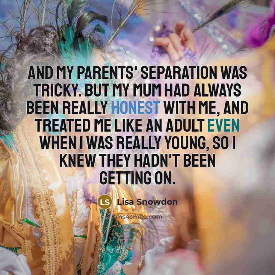 “And my parents' separation was tricky. But my mum had…” quote by Lisa Snowdon