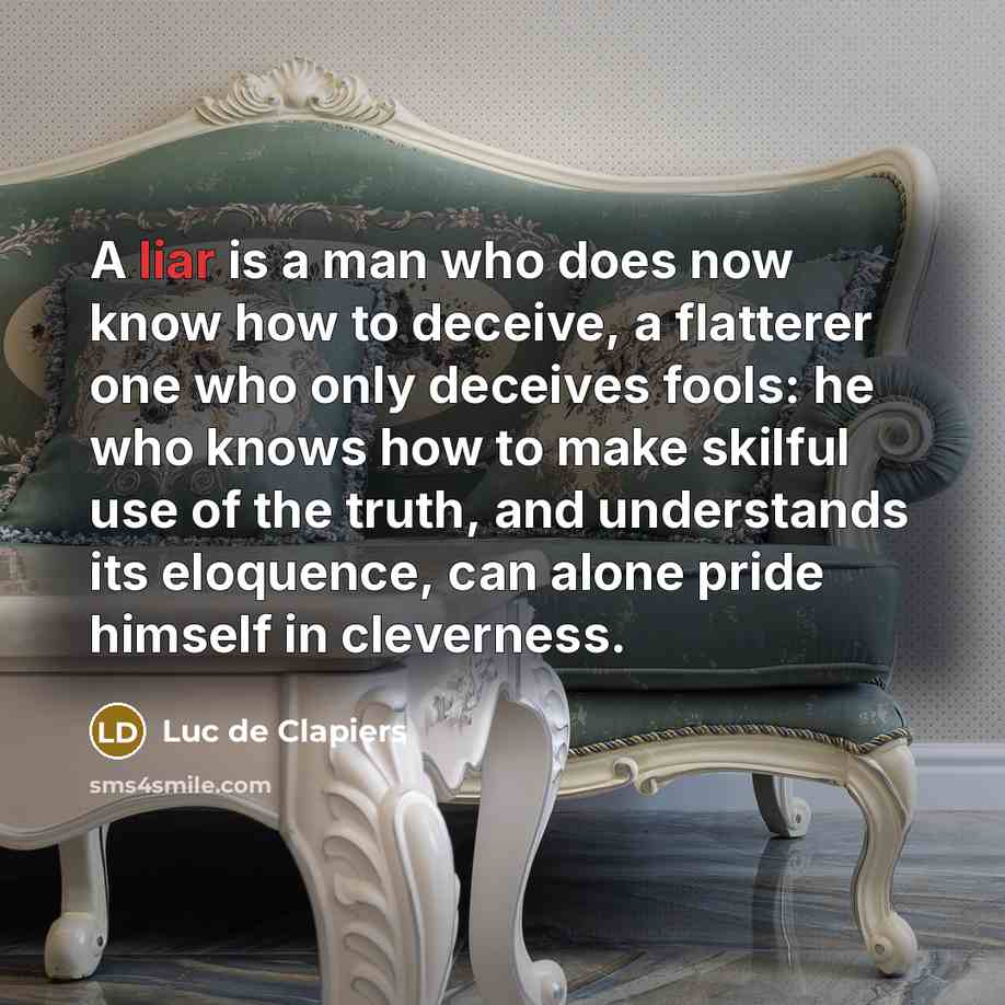 “A liar is a man who does now know how…” quote by Luc de Clapiers