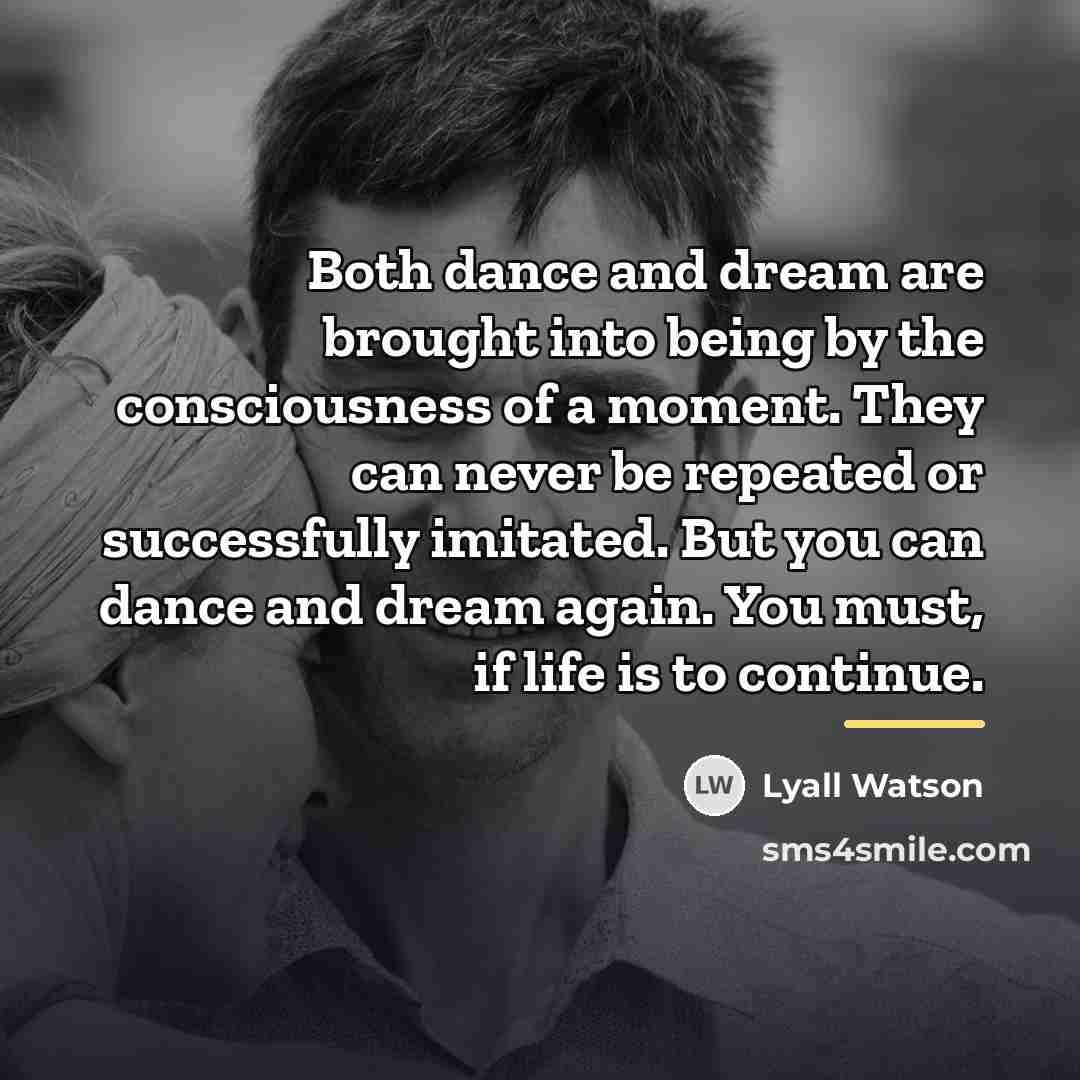 “Both dance and dream are brought into being by the…” quote by Lyall Watson