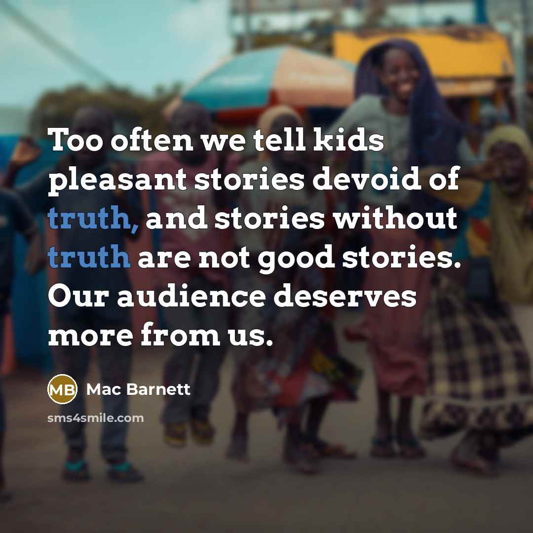 “Too often we tell kids pleasant stories devoid of truth,…” quote by Mac Barnett