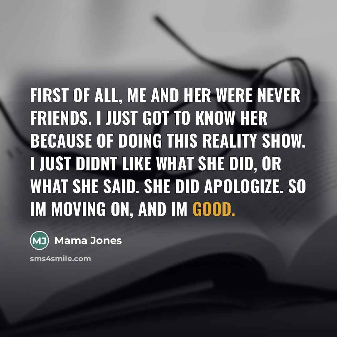 “First of all, me and her were never friends. I…” quote by Mama Jones